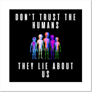 Don't thrust the humans They lie about us Posters and Art